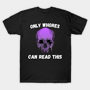 Only-Whores-Can-Read-This T-Shirt